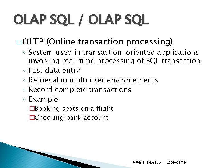 OLAP SQL / OLAP SQL � OLTP (Online transaction processing) ◦ System used in