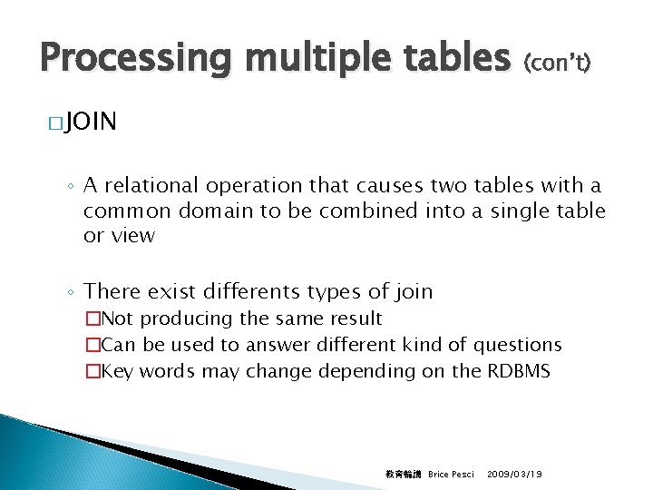 Processing multiple tables (con’t) � JOIN ◦ A relational operation that causes two tables