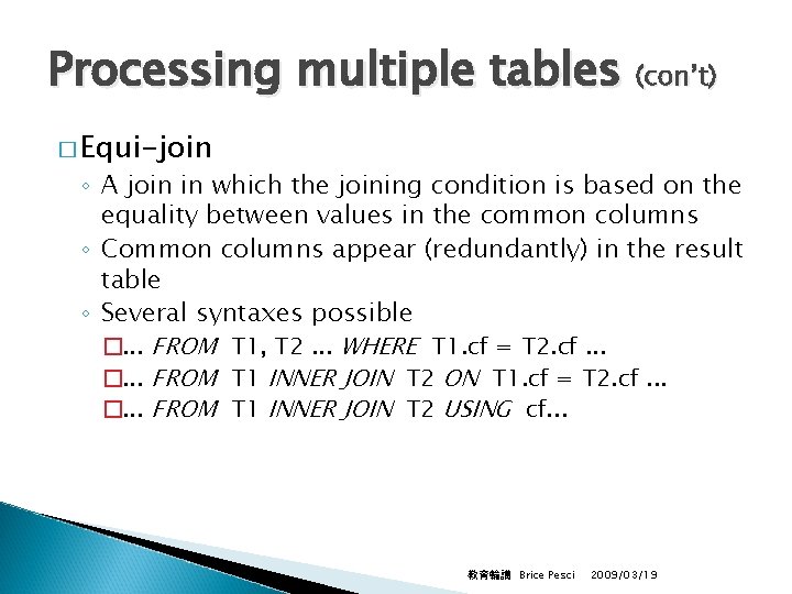 Processing multiple tables (con’t) � Equi-join ◦ A join in which the joining condition