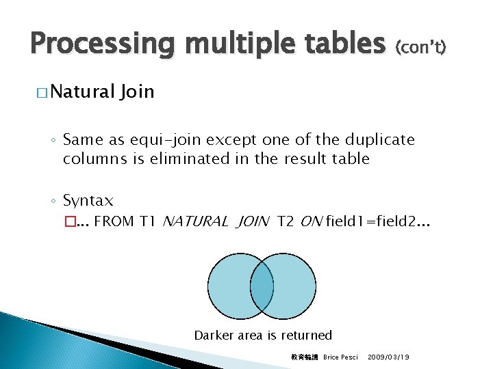 Processing multiple tables (con’t) � Natural Join ◦ Same as equi-join except one of