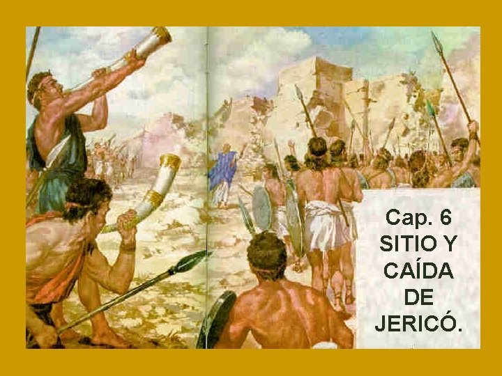 Cap. 6 SITIO Y CAÍDA DE JERICÓ. 
