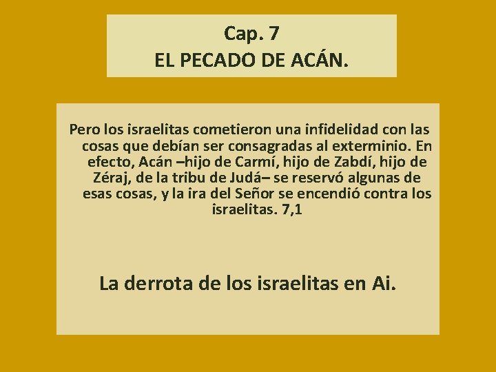 Cap. 7 EL PECADO DE ACÁN. Pero los israelitas cometieron una infidelidad con las