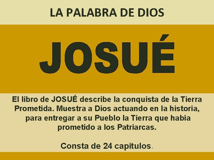 LA PALABRA DE DIOS El libro de JOSUÉ describe la conquista de la Tierra