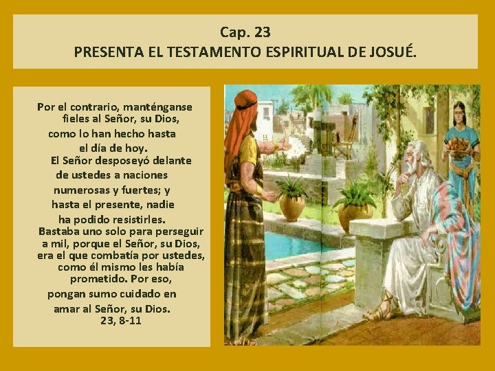 Cap. 23 PRESENTA EL TESTAMENTO ESPIRITUAL DE JOSUÉ. Por el contrario, manténganse fieles al