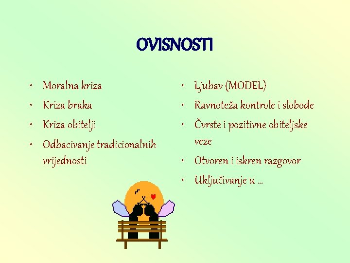 OVISNOSTI • • Moralna kriza Kriza braka Kriza obitelji Odbacivanje tradicionalnih vrijednosti • Ljubav