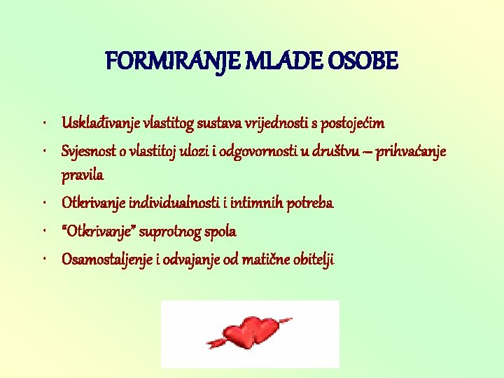 FORMIRANJE MLADE OSOBE • Usklađivanje vlastitog sustava vrijednosti s postojećim • Svjesnost o vlastitoj