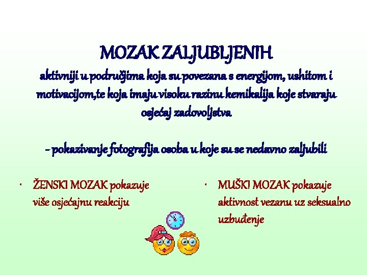 MOZAK ZALJUBLJENIH aktivniji u područjima koja su povezana s energijom, ushitom i motivacijom, te