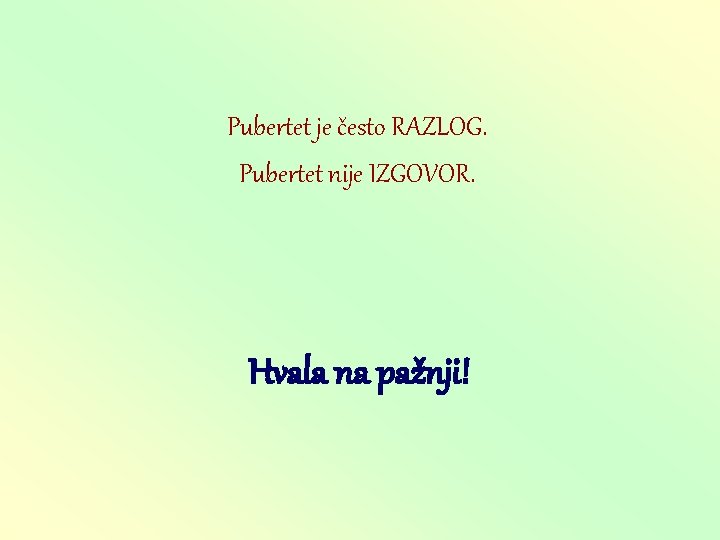 Pubertet je često RAZLOG. Pubertet nije IZGOVOR. Hvala na pažnji! 