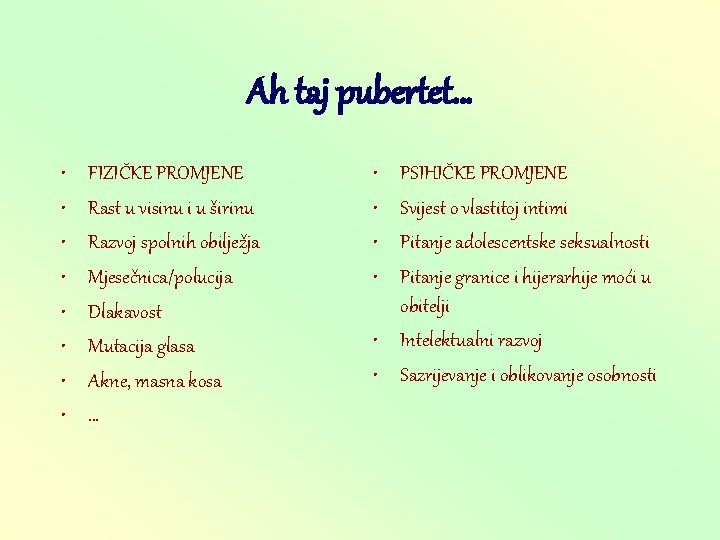 Ah taj pubertet… • • FIZIČKE PROMJENE Rast u visinu i u širinu Razvoj