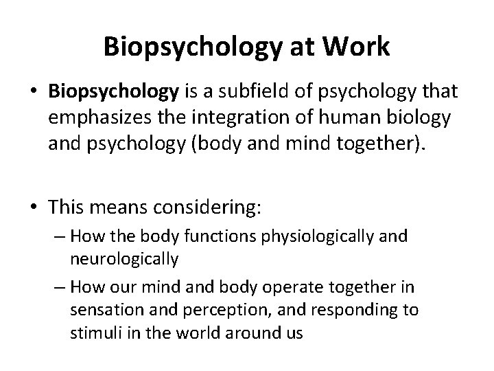 Biopsychology at Work • Biopsychology is a subfield of psychology that emphasizes the integration