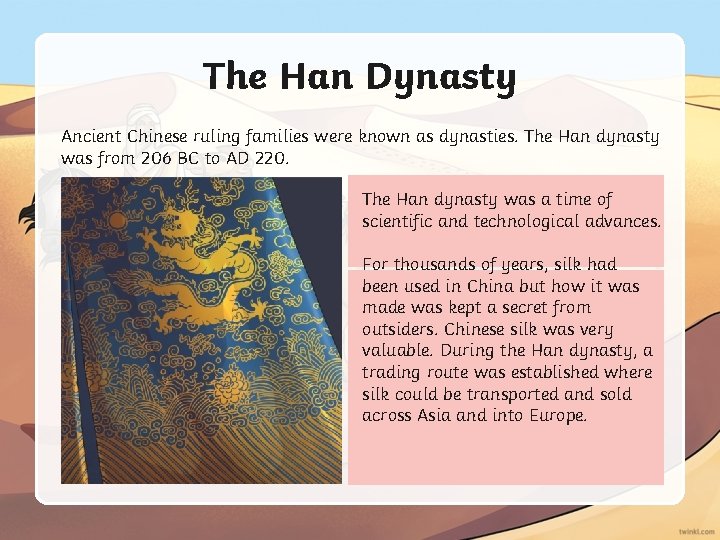 The Han Dynasty Ancient Chinese ruling families were known as dynasties. The Han dynasty