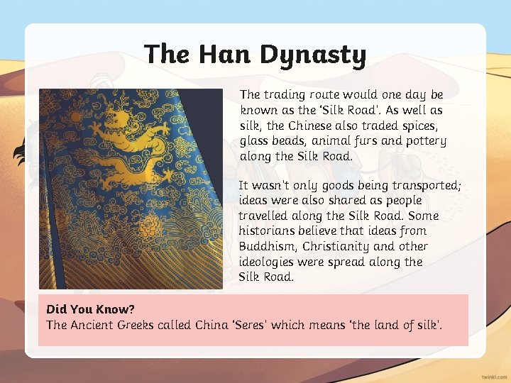 The Han Dynasty The trading route would one day be known as the ‘Silk