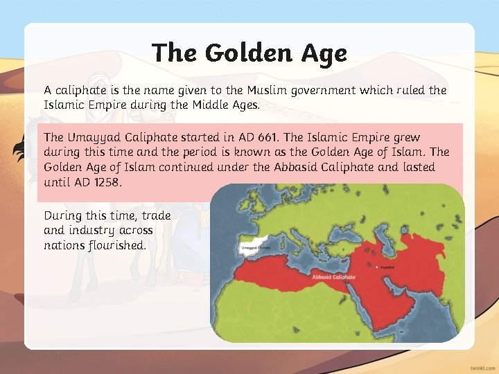 The Golden Age A caliphate is the name given to the Muslim government which