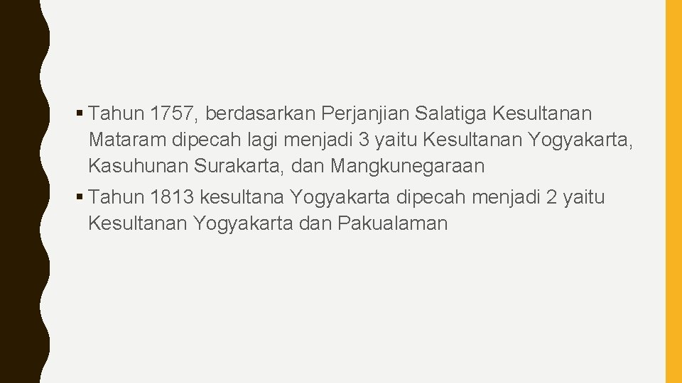 § Tahun 1757, berdasarkan Perjanjian Salatiga Kesultanan Mataram dipecah lagi menjadi 3 yaitu Kesultanan