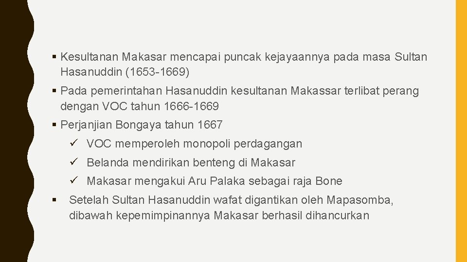 § Kesultanan Makasar mencapai puncak kejayaannya pada masa Sultan Hasanuddin (1653 -1669) § Pada