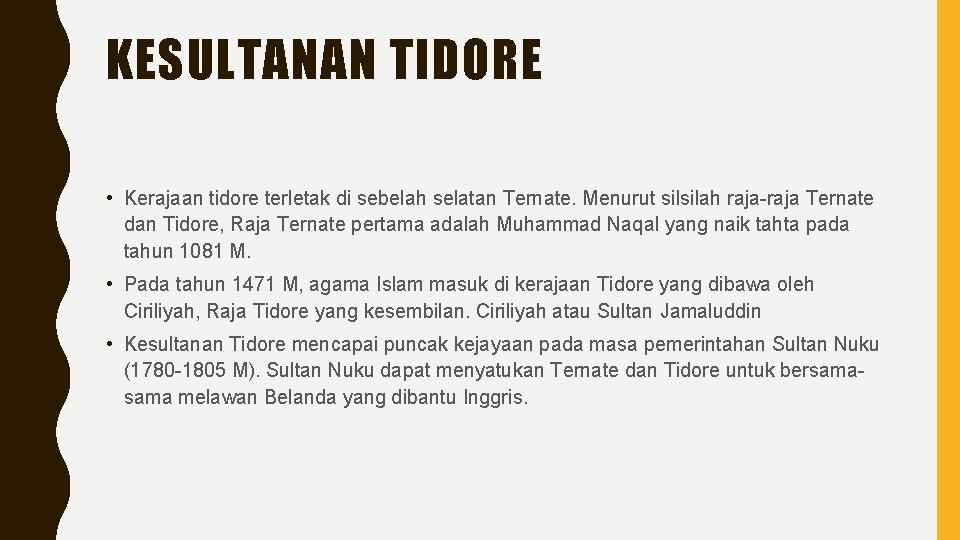 KESULTANAN TIDORE • Kerajaan tidore terletak di sebelah selatan Ternate. Menurut silsilah raja-raja Ternate