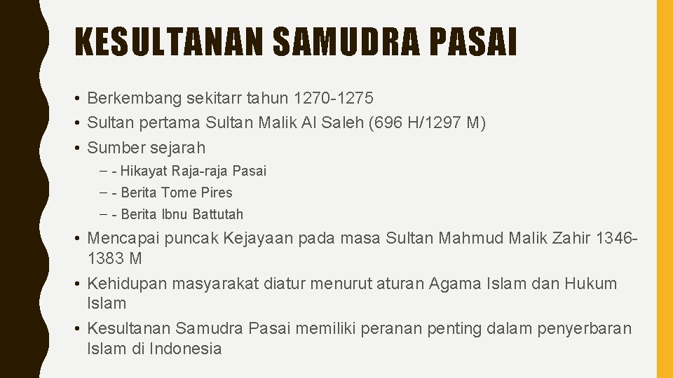 KESULTANAN SAMUDRA PASAI • Berkembang sekitarr tahun 1270 -1275 • Sultan pertama Sultan Malik