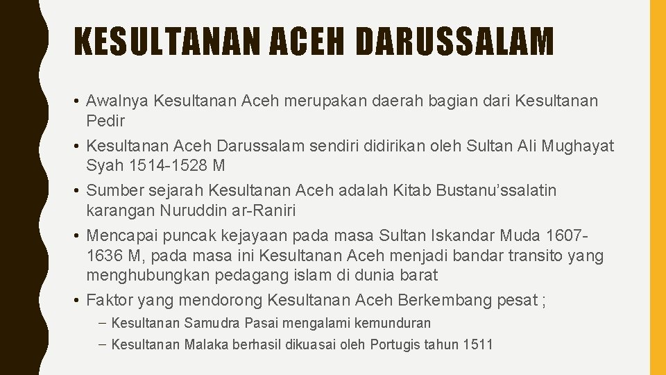 KESULTANAN ACEH DARUSSALAM • Awalnya Kesultanan Aceh merupakan daerah bagian dari Kesultanan Pedir •