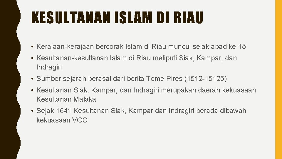 KESULTANAN ISLAM DI RIAU • Kerajaan-kerajaan bercorak Islam di Riau muncul sejak abad ke