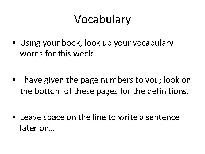 Vocabulary • Using your book, look up your vocabulary words for this week. •