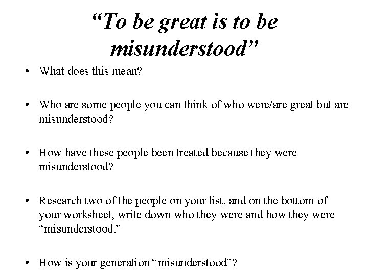 “To be great is to be misunderstood” • What does this mean? • Who