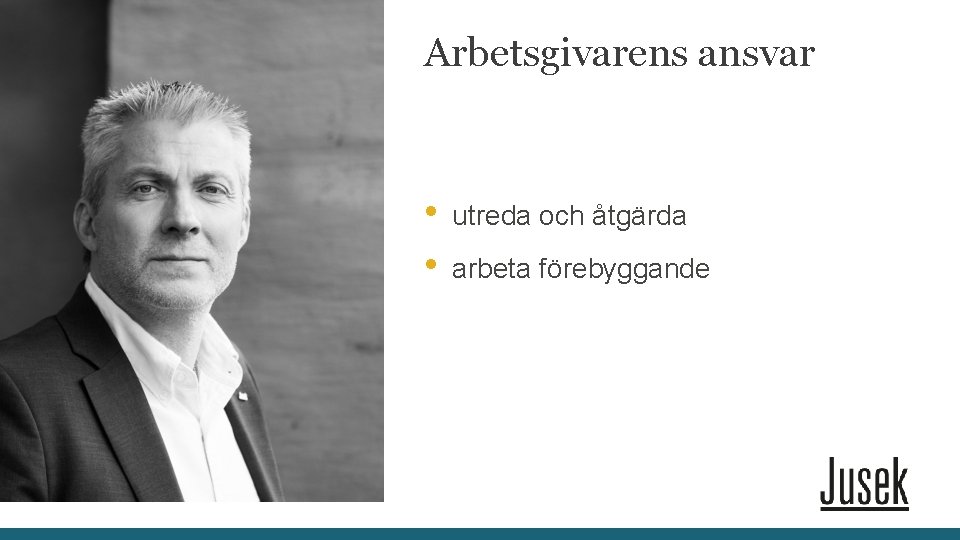 Arbetsgivarens ansvar • • utreda och åtgärda arbeta förebyggande 