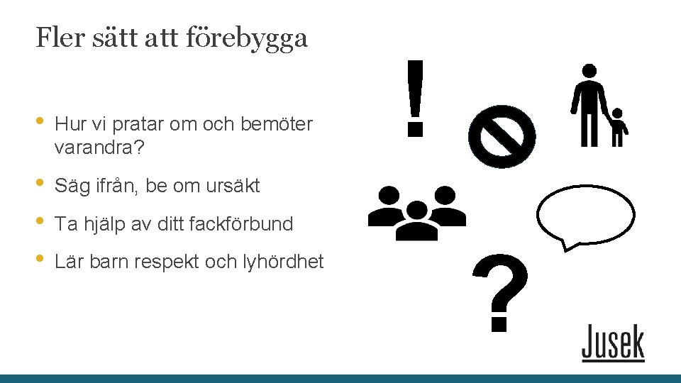 Fler sätt att förebygga • Hur vi pratar om och bemöter varandra? • •