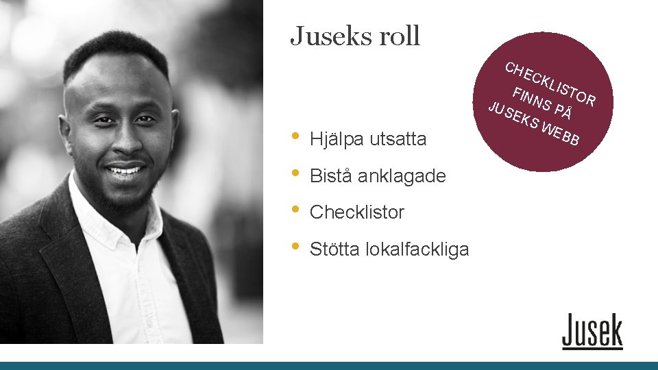 Juseks roll CH EC • • Hjälpa utsatta Bistå anklagade Checklistor Stötta lokalfackliga KLI