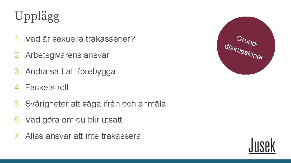 Upplägg 1. Vad är sexuella trakasserier? 2. Arbetsgivarens ansvar 3. Andra sätt att förebygga