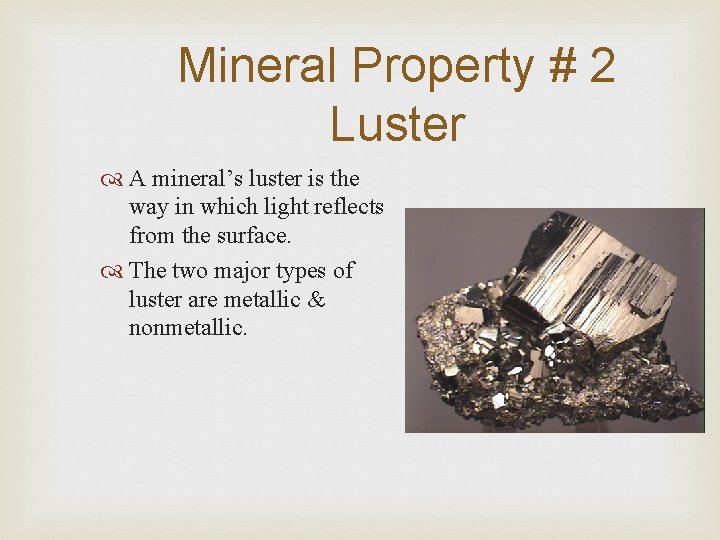 Mineral Property # 2 Luster A mineral’s luster is the way in which light