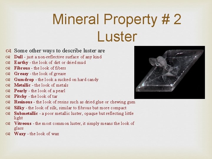 Mineral Property # 2 Luster Some other ways to describe luster are Dull -