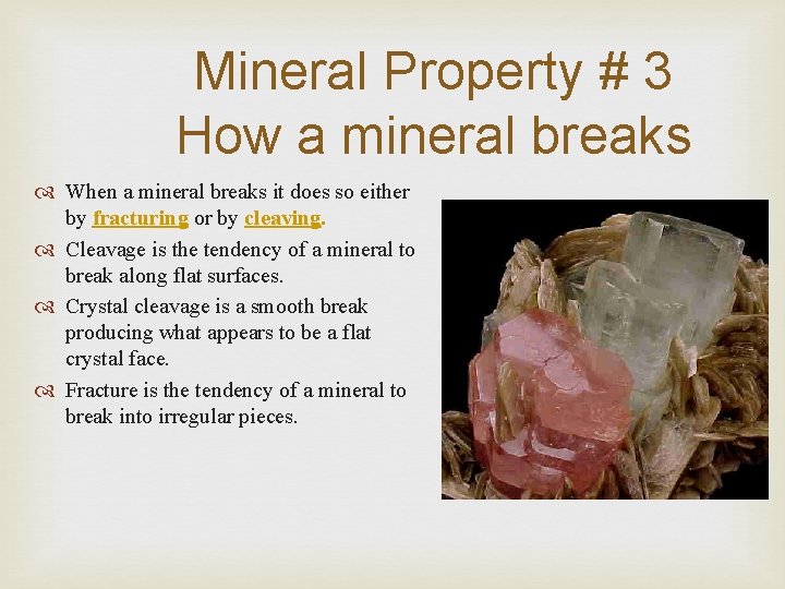 Mineral Property # 3 How a mineral breaks When a mineral breaks it does