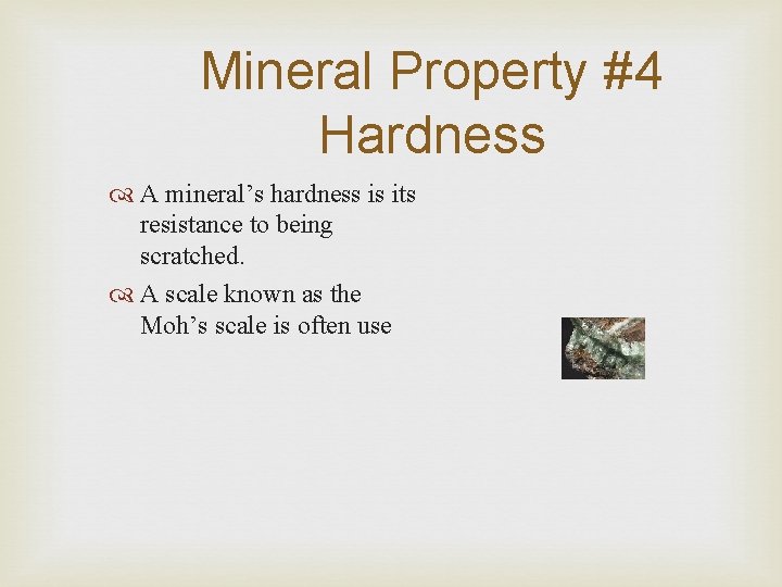 Mineral Property #4 Hardness A mineral’s hardness is its resistance to being scratched. A