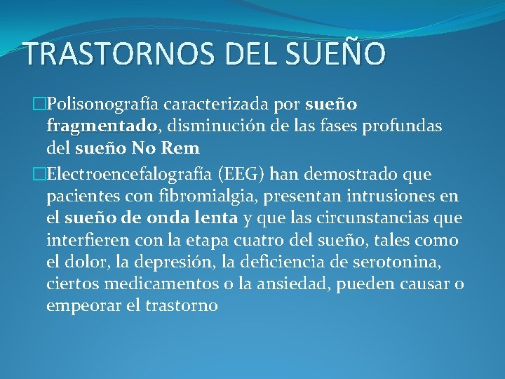 TRASTORNOS DEL SUEÑO �Polisonografía caracterizada por sueño fragmentado, disminución de las fases profundas fragmentado