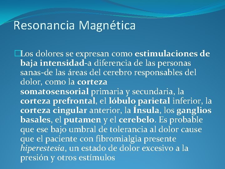 Resonancia Magnética �Los dolores se expresan como estimulaciones de baja intensidad-a diferencia de las