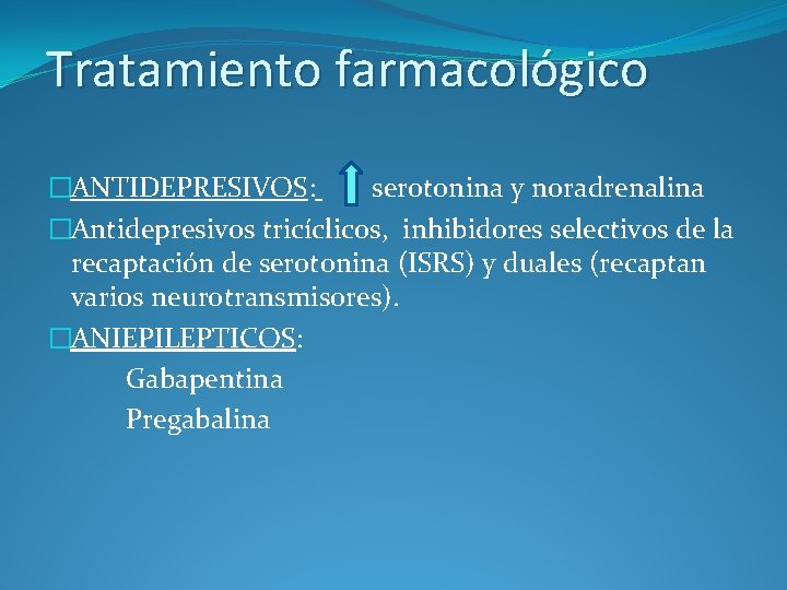 Tratamiento farmacológico �ANTIDEPRESIVOS: serotonina y noradrenalina �Antidepresivos tricíclicos, inhibidores selectivos de la recaptación de