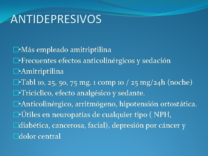 ANTIDEPRESIVOS � • Más empleado amitriptilina � • Frecuentes efectos anticolinérgicos y sedación �