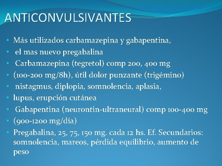 ANTICONVULSIVANTES • • • Más utilizados carbamazepina y gabapentina, el mas nuevo pregabalina Carbamazepina
