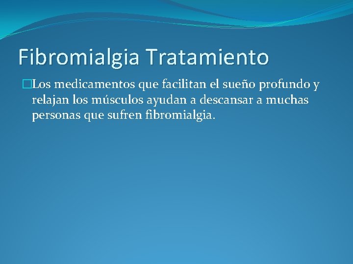 Fibromialgia Tratamiento �Los medicamentos que facilitan el sueño profundo y relajan los músculos ayudan