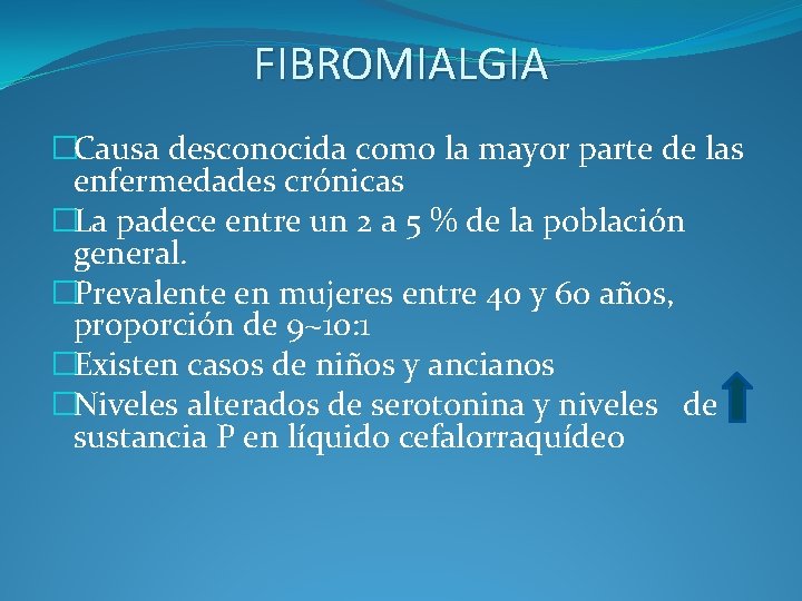 FIBROMIALGIA �Causa desconocida como la mayor parte de las enfermedades crónicas �La padece entre