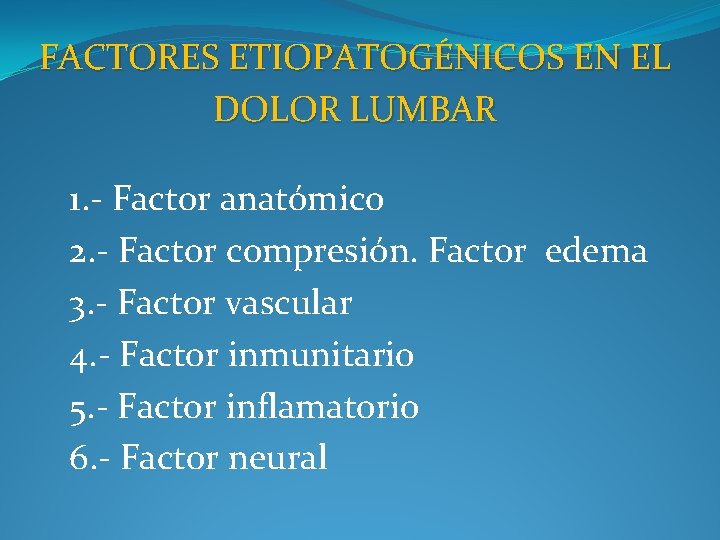 FACTORES ETIOPATOGÉNICOS EN EL DOLOR LUMBAR 1. - Factor anatómico 2. - Factor compresión.