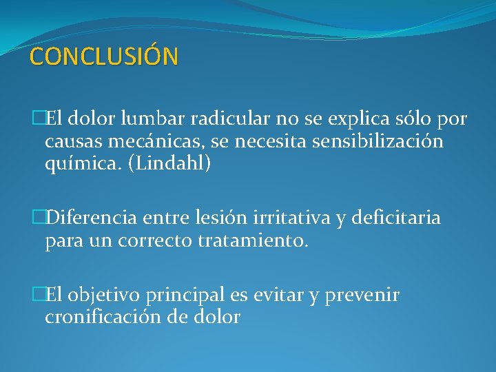 CONCLUSIÓN �El dolor lumbar radicular no se explica sólo por causas mecánicas, se necesita