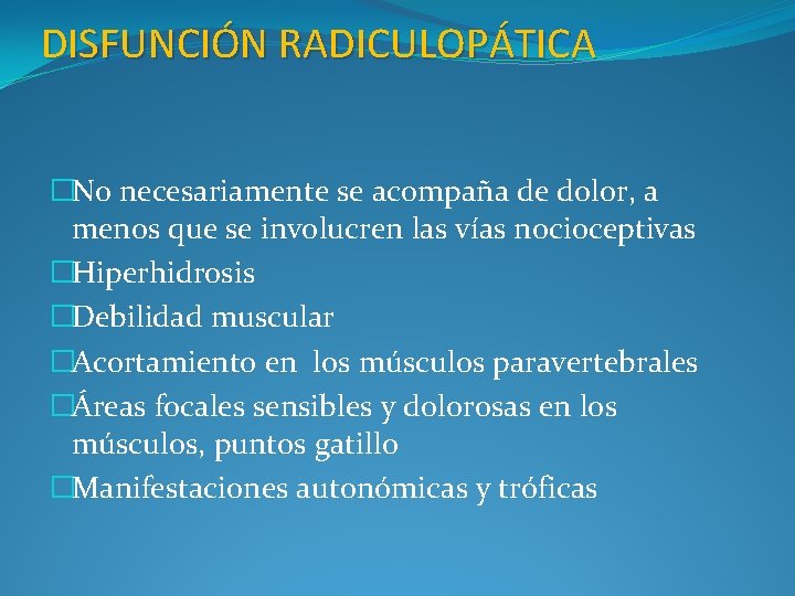 DISFUNCIÓN RADICULOPÁTICA �No necesariamente se acompaña de dolor, a menos que se involucren las