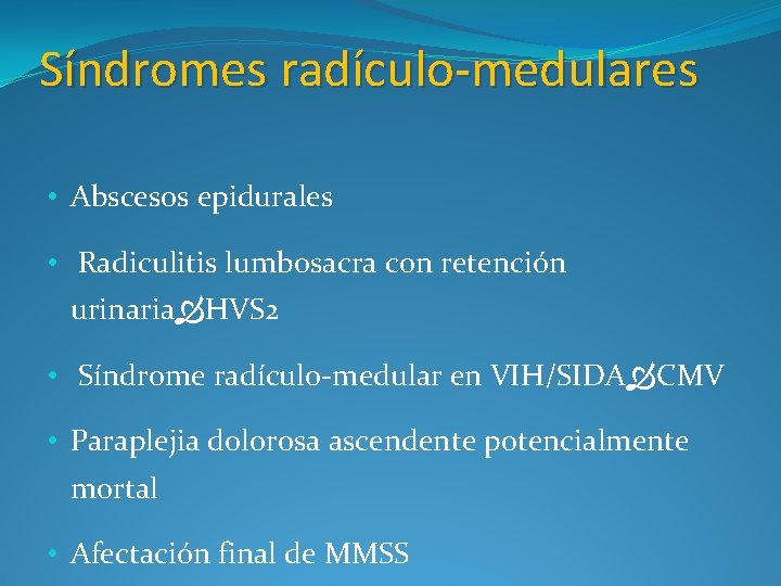 Síndromes radículo-medulares • Abscesos epidurales • Radiculitis lumbosacra con retención urinaria HVS 2 •