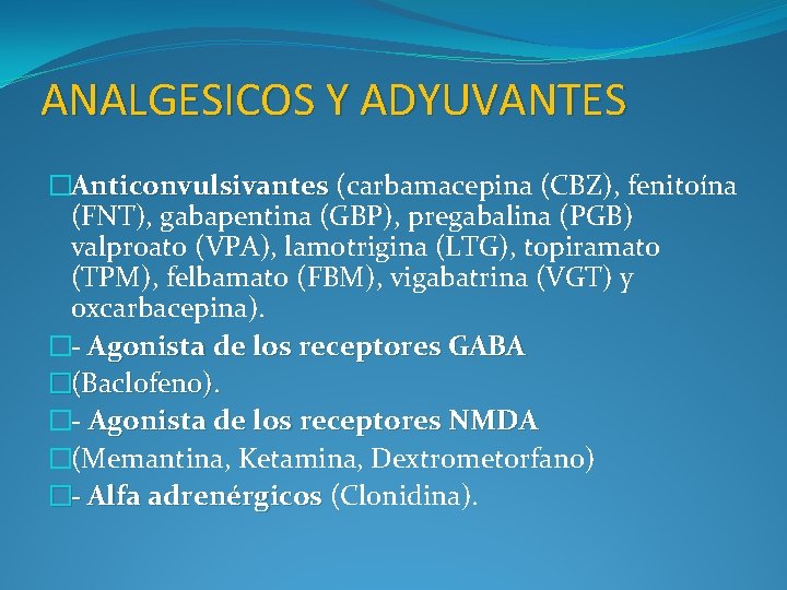 ANALGESICOS Y ADYUVANTES �Anticonvulsivantes (carbamacepina (CBZ), fenitoína nticonvulsivantes (FNT), gabapentina (GBP), pregabalina (PGB) valproato