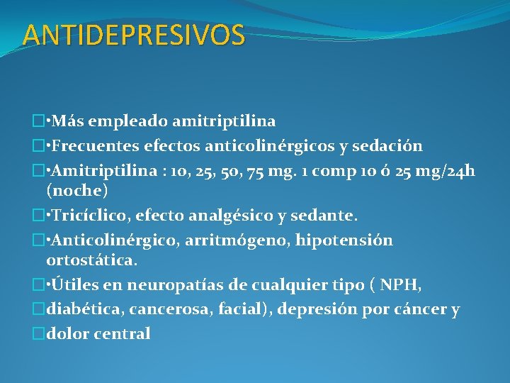 ANTIDEPRESIVOS � • Más empleado amitriptilina � • Frecuentes efectos anticolinérgicos y sedación �