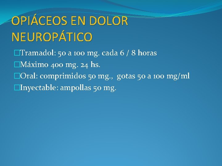 OPIÁCEOS EN DOLOR NEUROPÁTICO �Tramadol: 50 a 100 mg. cada 6 / 8 horas