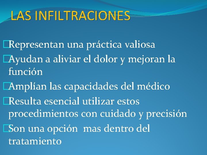 LAS INFILTRACIONES �Representan una práctica valiosa �Ayudan a aliviar el dolor y mejoran la