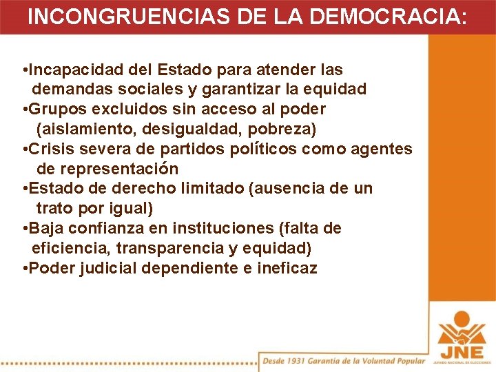 INCONGRUENCIAS DE LA DEMOCRACIA: • Incapacidad del Estado para atender las demandas sociales y