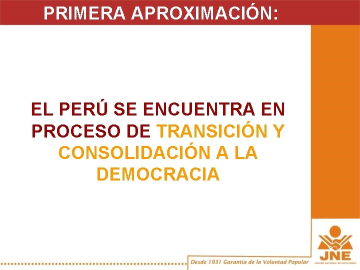 PRIMERA APROXIMACIÓN: EL PERÚ SE ENCUENTRA EN PROCESO DE TRANSICIÓN Y CONSOLIDACIÓN A LA